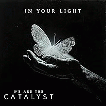 We Are The Catalyst : In Your Light